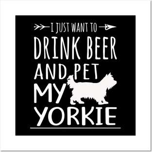Drink Beer & Pet My Yorkie Posters and Art